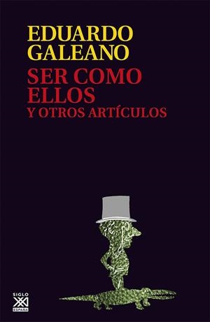 SER COMO ELLOS Y OTROS ARTICULOS | 9788432307614 | GALEANO, EDUARDO | Librería Castillón - Comprar libros online Aragón, Barbastro