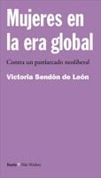 MUJERES EN LA ERA GLOBAL. CONTRA UN PATRIARCADO NEOLIBERAL | 9788474266757 | SENDON DE LEON, VICTORIA | Librería Castillón - Comprar libros online Aragón, Barbastro