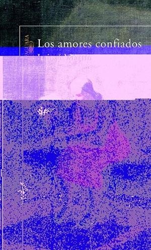 AMORES CONFIADOS, LOS | 9788420467443 | Luisgé Martín | Librería Castillón - Comprar libros online Aragón, Barbastro