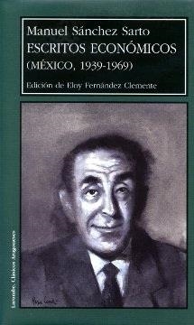 ESCRITOS ECONOMICOS (MEXICO, 1939-1969) (RUSTICA) | 9788477336648 | SANCHEZ SARTO, MANUEL | Librería Castillón - Comprar libros online Aragón, Barbastro