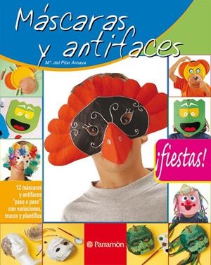 MASCARAS Y ANTIFACES/FIESTAS | 9788434226487 | AMAYA, Mª DEL PILAR | Librería Castillón - Comprar libros online Aragón, Barbastro