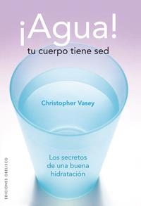 AGUA TU CUERPO TIENE SED | 9788497774338 | VASEY, CHRISTOPHER | Librería Castillón - Comprar libros online Aragón, Barbastro