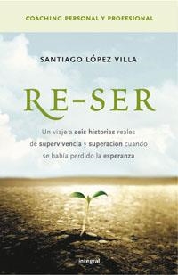 RE-SER : NO HAY UNA NOCHE SIN UN NUEVO AMANECER | 9788498670844 | LOPEZ VILLA, SANTI | Librería Castillón - Comprar libros online Aragón, Barbastro
