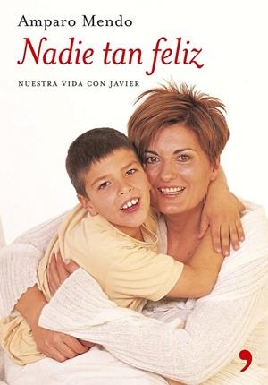 NADIE TAN FELIZ. NUESTRA VIDA CON JAVIER | 9788484604204 | MENDO, AMPARO | Librería Castillón - Comprar libros online Aragón, Barbastro