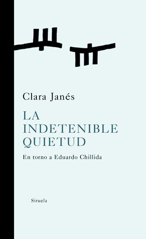 INDETENIBLE QUIETUD, LA : EN TORNO A EDUARDO CHILLIDA | 9788498411461 | JANES, CLARA | Librería Castillón - Comprar libros online Aragón, Barbastro