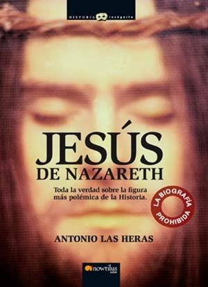 JESUS DE NAZARETH : LA BIOGRAFIA PROHIBIDA | 9788497634564 | LAS HERAS, ANTONIO | Librería Castillón - Comprar libros online Aragón, Barbastro