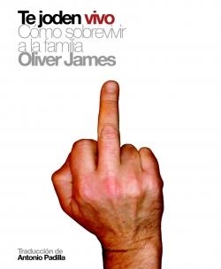 TE JODEN VIVO : COMO SOBREVIVIR A LA FAMILIA | 9788496879164 | JAMES, OLIVER | Librería Castillón - Comprar libros online Aragón, Barbastro