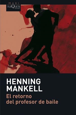 RETORNO DEL PROFESOR DE BAILE, EL - MAXI TUSQUETS | 9788483835050 | MANKELL, HENNING | Librería Castillón - Comprar libros online Aragón, Barbastro