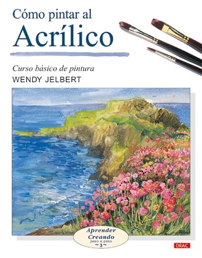 CÓMO PINTAR AL ACRÍLICO | 9788496365476 | Jelbert, Wendy | Librería Castillón - Comprar libros online Aragón, Barbastro