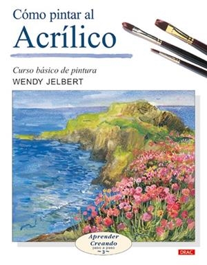 CÓMO PINTAR AL ACRÍLICO | 9788496365476 | Jelbert, Wendy | Librería Castillón - Comprar libros online Aragón, Barbastro