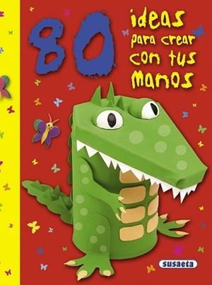 80 ideas para crear con tus manos | 9788467718614 | Susaeta, Equipo | Librería Castillón - Comprar libros online Aragón, Barbastro