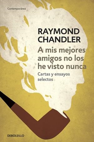 A mis mejores amigos no los he visto nunca | 9788490325759 | Raymond Chandler | Librería Castillón - Comprar libros online Aragón, Barbastro
