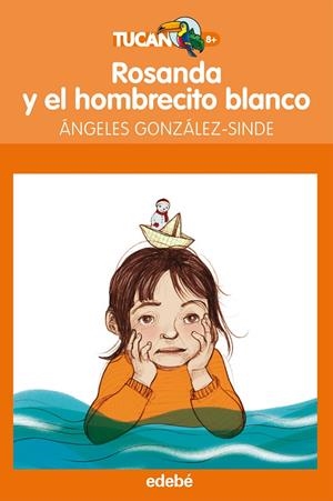 ROSANDA Y EL HOMBRECILLO BLANCO - Tucan naranja | 9788468308333 | GONZALEZ SINDE, ANGELES | Librería Castillón - Comprar libros online Aragón, Barbastro