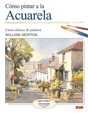 CÓMO PINTAR A LA ACUARELA | 9788496365452 | Newton, William | Librería Castillón - Comprar libros online Aragón, Barbastro