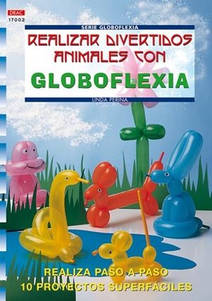 Serie Globoflexia nº 2. REALIZAR DIVERTIDOS ANIMALES CON GLOBOFLEXIA | 9788496365421 | Perina, Linda | Librería Castillón - Comprar libros online Aragón, Barbastro