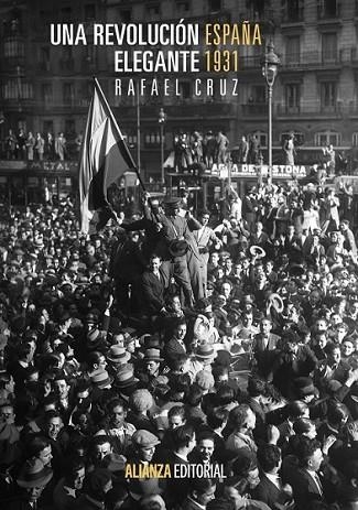 Una revolución elegante : España, 1931 | 9788420683720 | Cruz Martínez, Rafael | Librería Castillón - Comprar libros online Aragón, Barbastro