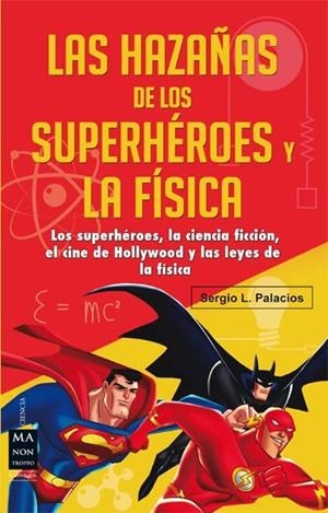 HAZAÑAS DE LOS SUPERHÉROES Y LA FÍSICA, LAS | 9788415256632 | Palacios, Sergio L. | Librería Castillón - Comprar libros online Aragón, Barbastro
