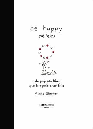 BE HAPPY (SE FELIZ) | 9788496708396 | SHEEHAN, MONICA | Librería Castillón - Comprar libros online Aragón, Barbastro