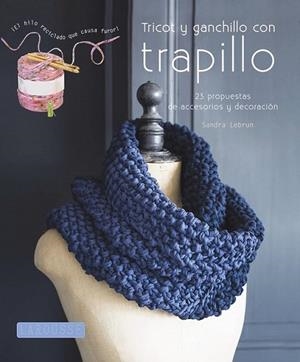 Tricot y ganchillo con trapillo | 9788415785118 | Larousse Editorial | Librería Castillón - Comprar libros online Aragón, Barbastro