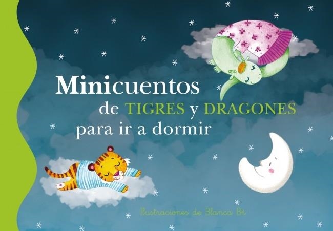 Minicuentos de tigres y dragones para ir a dormir | 9788448837112 | Blanca BK | Librería Castillón - Comprar libros online Aragón, Barbastro