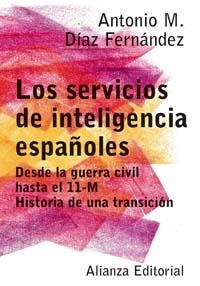 SERVICIOS DE INTELIGENCIA ESPAÑOLES, LOS | 9788420676968 | DIAZ FERNANDEZ, ANTONIO MANUEL (1971- ) | Librería Castillón - Comprar libros online Aragón, Barbastro