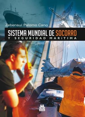 SISTEMA MUNDIAL DE SOCORRO Y SEGURIDAD MARITIMA (Cartoné + Bicolor) | 9788499101811 | Palomo Cano, Zebensuí | Librería Castillón - Comprar libros online Aragón, Barbastro