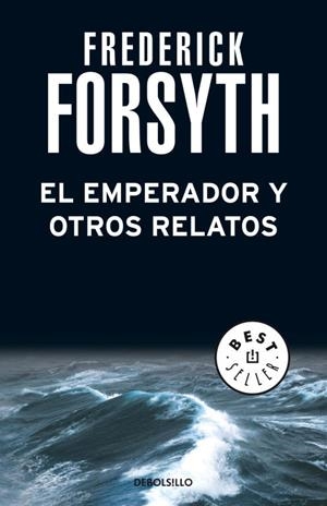 EMPERADOR Y OTROS RELATOS, EL (DEBOLSILLO) | 9788497598583 | Frederick Forsyth | Librería Castillón - Comprar libros online Aragón, Barbastro