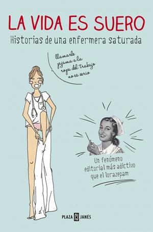 La vida es suero : Historias de una enfermera saturada | 9788401347283 | Enfermera Saturada | Librería Castillón - Comprar libros online Aragón, Barbastro