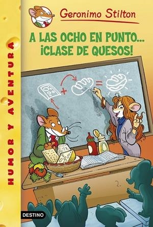 A las ocho en punto... ¡clase de quesos! - Geronimo Stilton 54 | 9788408130307 | Stilton, Geronimo | Librería Castillón - Comprar libros online Aragón, Barbastro