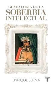Genealogía soberbia intelectual | 9788430616787 | Enrique Serna | Librería Castillón - Comprar libros online Aragón, Barbastro