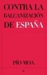 CONTRA LA BALCANIZACION DE ESPAÑA | 9788497343237 | MOA, PIO | Librería Castillón - Comprar libros online Aragón, Barbastro