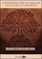 Las raíces del fracaso escolar a la luz de la consciencia | 9788494040498 | Cabello, Lutz; Alonso, Elena | Librería Castillón - Comprar libros online Aragón, Barbastro