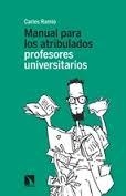 MANUAL PARA LOS ATRIBULADOS PROFESORES UNIVERSITARIOS | 9788483199473 | Ramió, Carles | Librería Castillón - Comprar libros online Aragón, Barbastro
