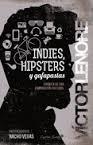 INDIES, HIPSTERS Y GAFAPASTAS | 9788494287947 | Lenore, Víctor | Librería Castillón - Comprar libros online Aragón, Barbastro