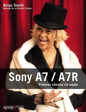 Sony A7 / A7R | 9788441536432 | Smith, Brian | Librería Castillón - Comprar libros online Aragón, Barbastro