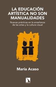 LA EDUCACIÓN ARTÍSTICA NO SON MANUALIDADES | 9788483199329 | Acaso, María | Librería Castillón - Comprar libros online Aragón, Barbastro
