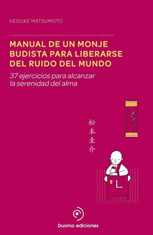 Manual de un monje budista para liberarse del ruido del mundo | 9788415945895 | Matsumoto, Keisuke | Librería Castillón - Comprar libros online Aragón, Barbastro