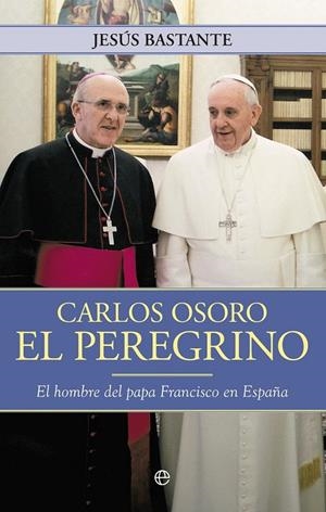 Carlos Osoro, el peregrino | 9788490602102 | Bastamte, Jesús | Librería Castillón - Comprar libros online Aragón, Barbastro