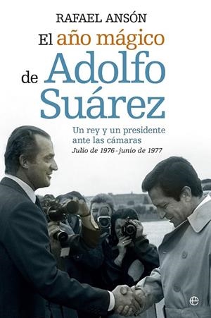 El año mágico del rey Juan Carlos y Adolfo Suarez | 9788490602089 | Ansón, Rafael | Librería Castillón - Comprar libros online Aragón, Barbastro