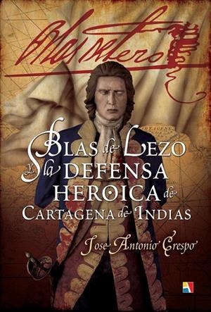 Blas de Lezo y la defensa heroica de Cartagena de Indias | 9788497391467 | Crespo-Francés y Valero, José Antonio | Librería Castillón - Comprar libros online Aragón, Barbastro