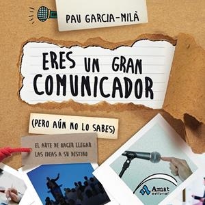 ERES UN GRAN COMUNICADOR (PERO AÚN NO LO SABES) | 9788497357586 | GARCIA-MILÀ PUJOL, PAU | Librería Castillón - Comprar libros online Aragón, Barbastro