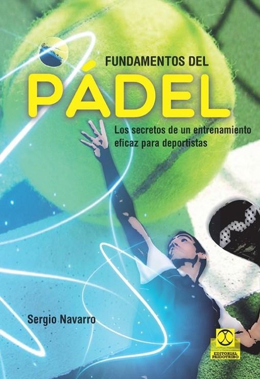 FUNDAMENTOS DEL PÁDEL. Los secretos de un entrenamiento eficaz para deportistas | 9788499105499 | Navarro, Sergio | Librería Castillón - Comprar libros online Aragón, Barbastro