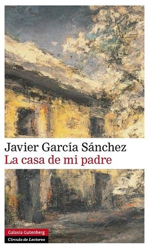 La casa de mi padre | 9788416072606 | García Sanchez, Javier | Librería Castillón - Comprar libros online Aragón, Barbastro