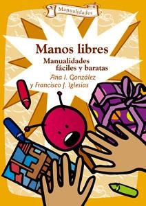 MANOS LIBRES : MANUALIDADES FACILES Y BARATAS | 9788483168196 | GONZALEZ SOMOZA, ANA I. | Librería Castillón - Comprar libros online Aragón, Barbastro