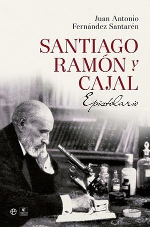 Santiago Ramón y Cajal. Epistolario | 9788490602188 | Fernandez Santarén, Juan Antonio | Librería Castillón - Comprar libros online Aragón, Barbastro