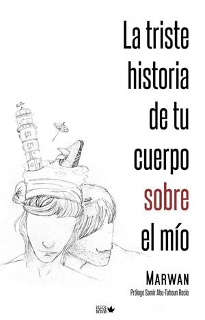 La triste historia de tu cuerpo sobre el mío | 9788461632749 | Marwan (Abu-Tahoun Recio) | Librería Castillón - Comprar libros online Aragón, Barbastro