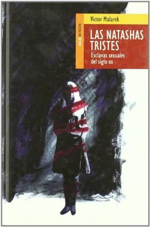 NATASHAS TRISTES, LAS. ESCLAVAS SEXUALES DEL SIGLO XXI | 9788493407247 | MALAREK, VICTOR | Librería Castillón - Comprar libros online Aragón, Barbastro