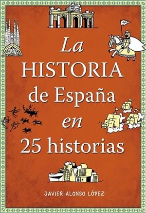 La historia de España en 25 historias | 9788490432938 | Javier Alonso López | Librería Castillón - Comprar libros online Aragón, Barbastro