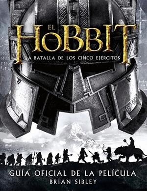 El Hobbit: La Batalla de los Cinco Ejércitos. Guía oficial de la película | 9788445002216 | Sibley, Brian | Librería Castillón - Comprar libros online Aragón, Barbastro