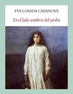 EN EL LADO SOMBRIO DEL JARDIN | 9788494302602 | LOSADA CASANOVA, EVA | Librería Castillón - Comprar libros online Aragón, Barbastro